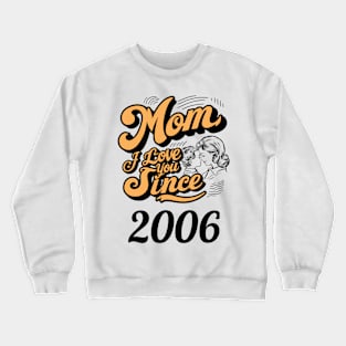 Mom i love you since 2006 Crewneck Sweatshirt